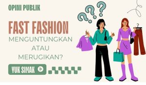 Fenomena Fast Fashion, Menguntungkan atau Merugikan?